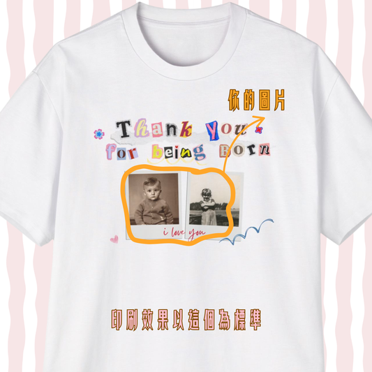 客製 "Thanks for Being Born" Polaroid 來圖印刷Tee / 有帽衛衣